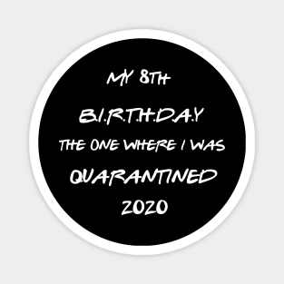 8th Birthday Shirt -Birthday Shirt - Quarantine Birthday Shirt - Birthday Quarantine Shirt - 8th BirthdayTShirt - Sweet 8 Shirt Magnet